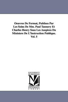 Paperback Oeuvres de Fermat, Publiees Par Les Soins de MM. Paul Tannery Et Charles Henry Sous Les Auspices Du Ministere de L'Instruction Publique.Vol. 5 Book