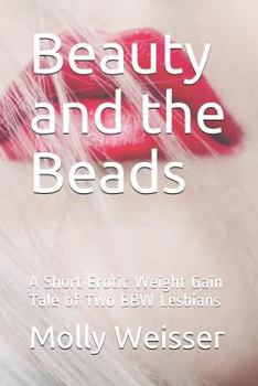 Paperback Beauty and the Beads: A Short Erotic Weight Gain Tale of Two Bbw Lesbians Book