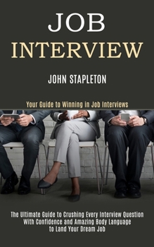 Paperback Job Interview: The Ultimate Guide to Crushing Every Interview Question With Confidence and Amazing Body Language to Land Your Dream J Book