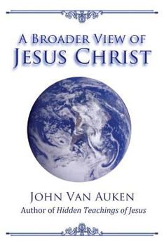 Paperback A Broader View of Jesus Christ Book