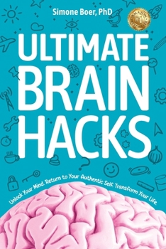 Paperback Ultimate Brain Hacks: Unlock Your Mind. Return to Your Authentic Self. Transform Your Life. Book