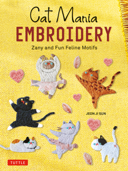 Paperback Cat Mania Embroidery: Zany and Fun Feline Motifs Book