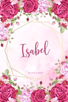 Isabel Weekly Planner: Organizer Appointment Undated with To-Do Lists Additional Notes Academic Schedule Logbook Chaos Coordinator Time Managemen Watercolor Floral Gift