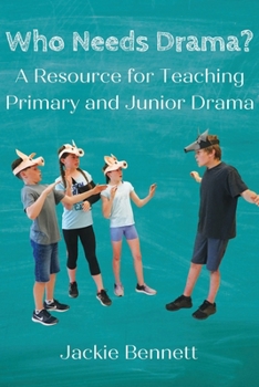 Paperback Who Needs Drama?: A Resource for Teaching Primary and Junior Drama Book