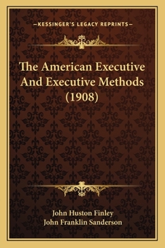 Paperback The American Executive And Executive Methods (1908) Book