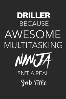 Driller Because Awesome Multitasking Ninja Isn't A Real Job Title: Blank Lined Journal For Drillers