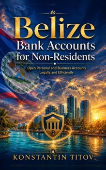 Belize Bank Accounts for Non-Residents: Open Personal and Business Accounts Legally and Efficiently