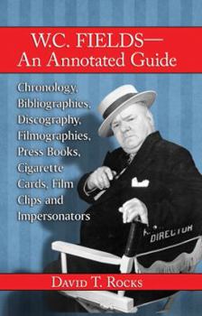 Paperback W.C. Fields--An Annotated Guide: Chronology, Bibliographies, Discography, Filmographies, Press Books, Cigarette Cards, Film Clips and Impersonators Book
