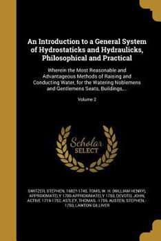 Paperback An Introduction to a General System of Hydrostaticks and Hydraulicks, Philosophical and Practical: Wherein the Most Reasonable and Advantageous Method Book