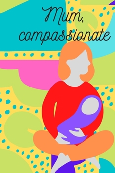 Mum, compassionate