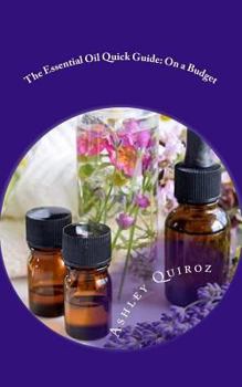 Paperback The Essential Oil Quick Guide: On a Budget Book