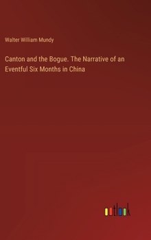 Hardcover Canton and the Bogue. The Narrative of an Eventful Six Months in China Book