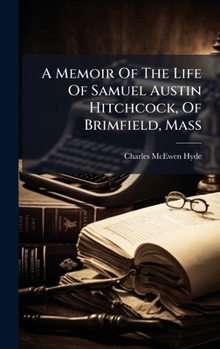 Hardcover A Memoir Of The Life Of Samuel Austin Hitchcock, Of Brimfield, Mass [Afrikaans] Book