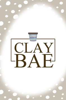 Clay Bae: Notebook Journal Composition Blank Lined Diary Notepad 120 Pages Paperback Brown Points Pottery