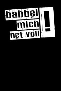 Babbel Mich Net Voll ! : 2020 Kalender Mit 365 Seiten. 1 Tag - 1 Seite. Tageskalender Mit Notizen, Priorit�ten und to-Do-Liste. Lustiger Frankfurter Spruch Mit Hessischen Dialekt