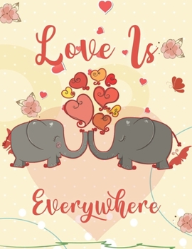 Paperback Love Is Everywhere: Cute In Love African Elephants For Kids Composition 8.5 by 11 Notebook Valentine Card Alternative Book