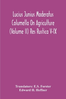 Paperback Lucius Junius Moderatus Columella On Agriculture (Volume Ii) Res Rustica V-Ix Book