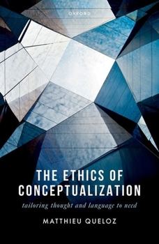 Hardcover The Ethics of Conceptualization: Tailoring Thought and Language to Need Book