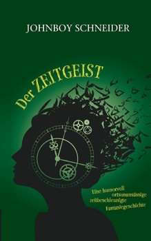 Paperback Der Zeitgeist: Eine humorvoll, ortsunansässige, zeitbeschleunigte Fantasiegeschichte [German] Book