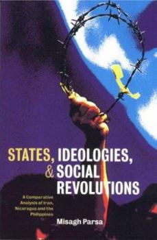 Paperback States, Ideologies, and Social Revolutions: A Comparative Analysis of Iran, Nicaragua, and the Philippines Book