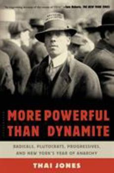 Paperback More Powerful Than Dynamite: Radicals, Plutocrats, Progressives, and New York's Year of Anarchy Book