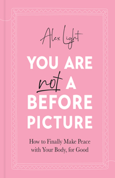 Hardcover You Are Not a Before Picture: How to Finally Make Peace with Your Body, for Good Book