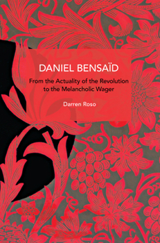 Daniel Bensaïd: From the Actuality of the Revolution to the Melancholic Wager - Book #303 of the Historical Materialism