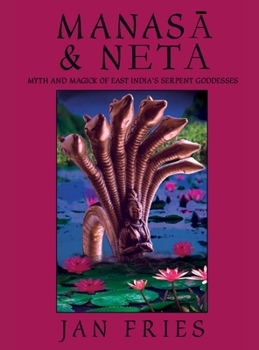 Hardcover Manasa and Neta: Myth and Magick of East India's Serpent Goddesses Book