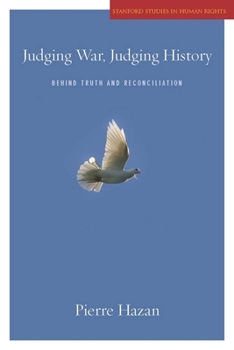 Judging War, Judging History: Behind Truth and Reconciliation - Book  of the Stanford Studies in Human Rights