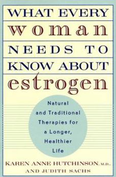 Mass Market Paperback What Every Woman Needs to Know about Estrogen: Natural and Traditional Therapies for a Longer, Healthier Life Book