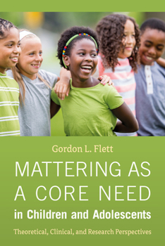 Mattering as a Core Need in Children and Adolescents: Theoretical, Clinical, and Research Perspectives.