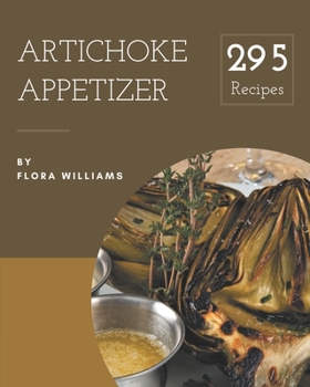 Paperback 295 Artichoke Appetizer Recipes: A Timeless Artichoke Appetizer Cookbook Book