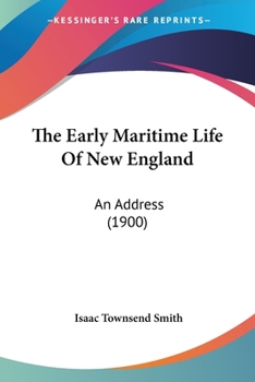 The Early Maritime Life Of New England: An Address