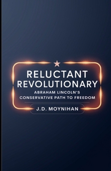 Paperback Reluctant Revolutionary: Abraham Lincoln's Conservative Path to Freedom Book