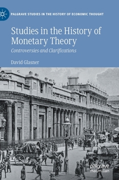 Hardcover Studies in the History of Monetary Theory: Controversies and Clarifications Book