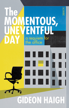 Paperback The Momentous, Uneventful Day: A Requiem for the Office Book