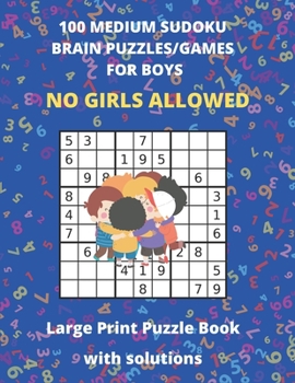 Paperback 100 MEDIUM SUDOKO BRAIN PUZZLES/GAMES FOR BOYS - Large Print Puzzle Book with solutions: Sudoko Puzzle Books For Kids - Large Size 8.5 x 11 - 127 Page [Large Print] Book