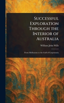 Hardcover Successful Exploration Through the Interior of Australia Book