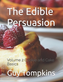Paperback The Edible Persuasion: Volume 2 Cookie and Cake Basics Book