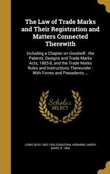 Hardcover The Law of Trade Marks and Their Registration and Matters Connected Therewith: Including a Chapter on Goodwill: the Patents, Designs and Trade Marks A Book