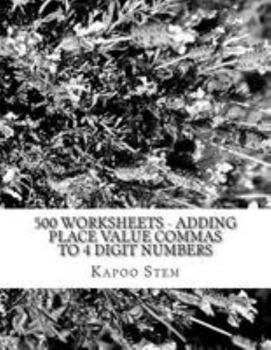 Paperback 500 Worksheets - Adding Place Value Commas to 4 Digit Numbers: Math Practice Workbook Book