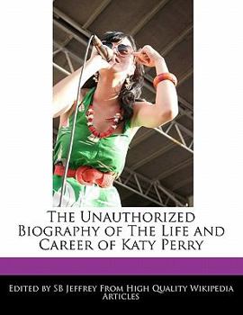 Paperback The Unauthorized Biography of the Life and Career of Katy Perry Book