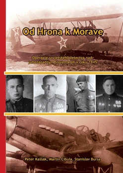 Paperback Od Hrona k Morave: Operácie sovietskeho letectva nad juhozápadným Slovenskom v roku 1945 [Slavic] Book