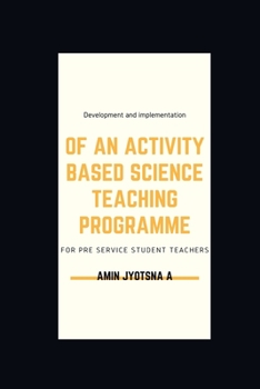 Paperback Development and implementation of an activity based science teaching programme for pre service student teachers Book