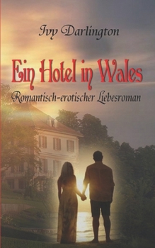 Paperback Ein Hotel in Wales: Romantisch-erotischer Liebesroman [German] Book