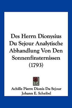 Paperback Des Herrn Dionysius Du Sejour Analytische Abhandlung Von Den Sonnenfinsternissen (1793) [German] Book