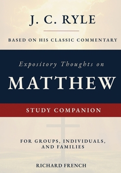 Expository Thoughts on Matthew: Study Companion: A Study Workbook for Groups, Individuals, and Families Based on J.C. Ryle's Classic Commentary