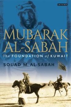 Hardcover Mubarak Al-Sabah: The Foundation of Kuwait Book