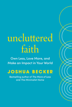 Hardcover Uncluttered Faith: Own Less, Love More, and Make an Impact in Your World: A Minimalist Book