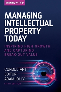 Managing Intellectual Property Today: Inspiring high growth and capturing break-out value (Winning with IP)